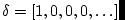 $ \delta = [1,0,0,0,\ldots]$